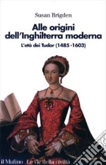 alle origini dell'inghilterra moderna l'età dei tudor appunti|S. BRIGDEN, Alle origini dell'Inghilterra moderna. L'età dei Tudor .